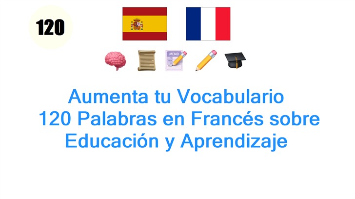 Aumenta tu Vocabulario: 120 Palabras en Francés sobre Educación y Aprendizaje